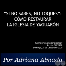 SI NO SABES, NO TOQUES: CMO RESTAURAR LA IGLESIA DE YAGUARN - Por Adriana Almada - Domingo, 25 de Octubre de 2020